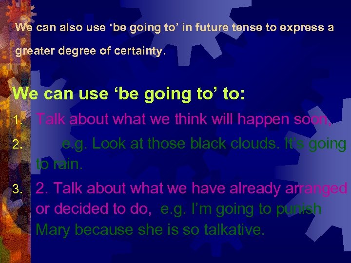 We can also use ‘be going to’ in future tense to express a greater