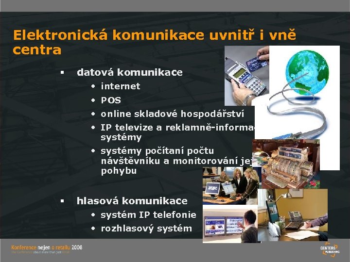 Elektronická komunikace uvnitř i vně centra § datová komunikace • internet • POS •