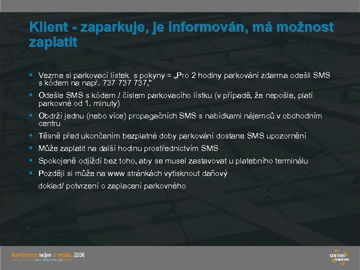 Klient - zaparkuje, je informován, má možnost zaplatit § Vezme si parkovací lístek s