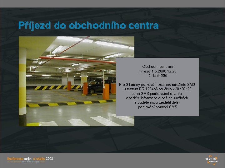 Příjezd do obchodního centra Obchodní centrum Příjezd 1. 5. 2008 12. 20 č. 1234556