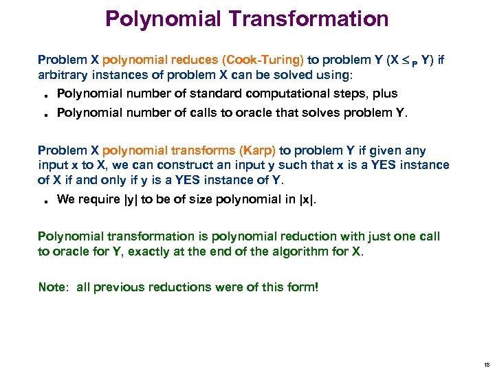 Polynomial Transformation Problem X polynomial reduces (Cook-Turing) to problem Y (X P Y) if