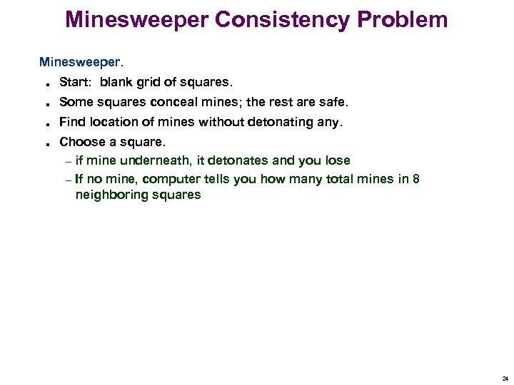 Minesweeper Consistency Problem Minesweeper. n Start: blank grid of squares. n Some squares conceal