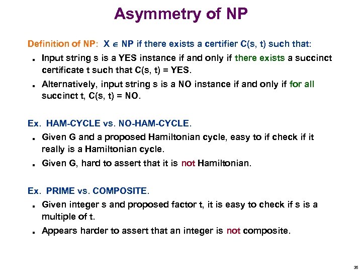 Asymmetry of NP Definition of NP: X NP if there exists a certifier C(s,