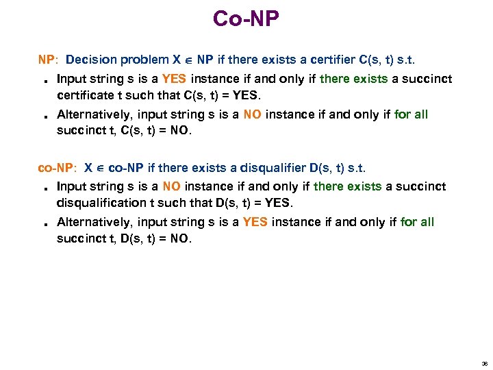 Co-NP NP: Decision problem X NP if there exists a certifier C(s, t) s.