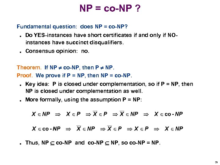 NP = co-NP ? Fundamental question: does NP = co-NP? n n Do YES-instances
