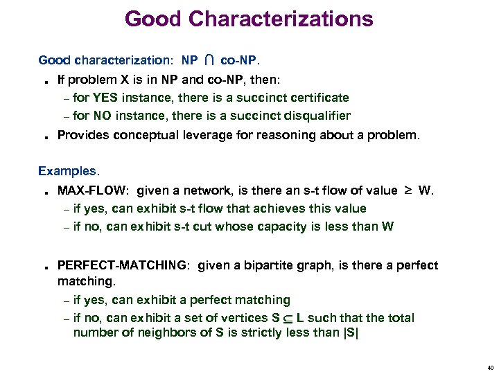 Good Characterizations Good characterization: NP co-NP. n n If problem X is in NP
