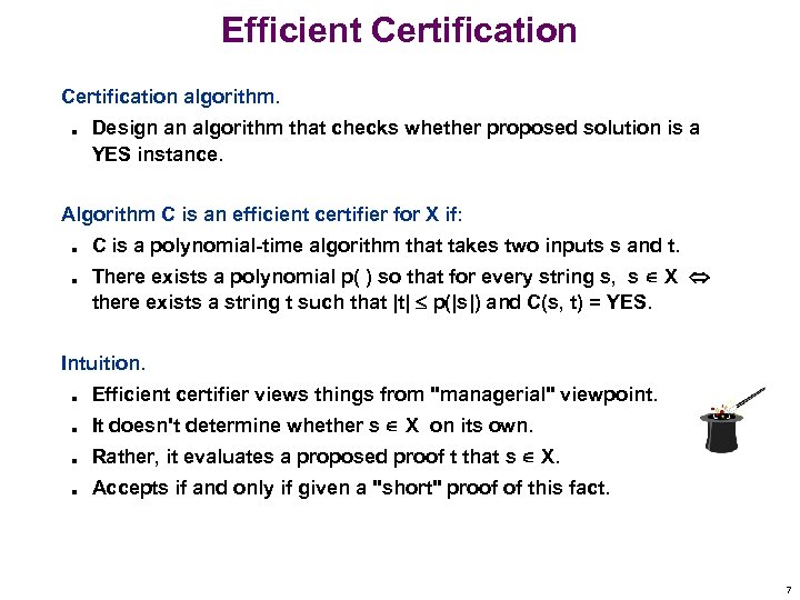 Efficient Certification algorithm. n Design an algorithm that checks whether proposed solution is a