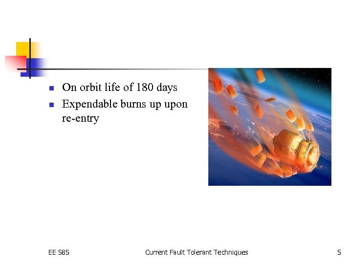 n n On orbit life of 180 days Expendable burns up upon re-entry EE