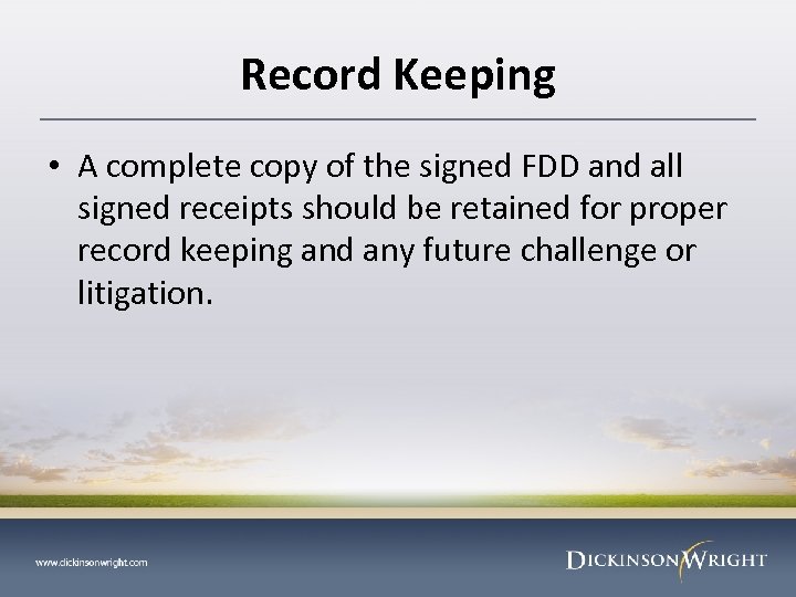 Record Keeping • A complete copy of the signed FDD and all signed receipts
