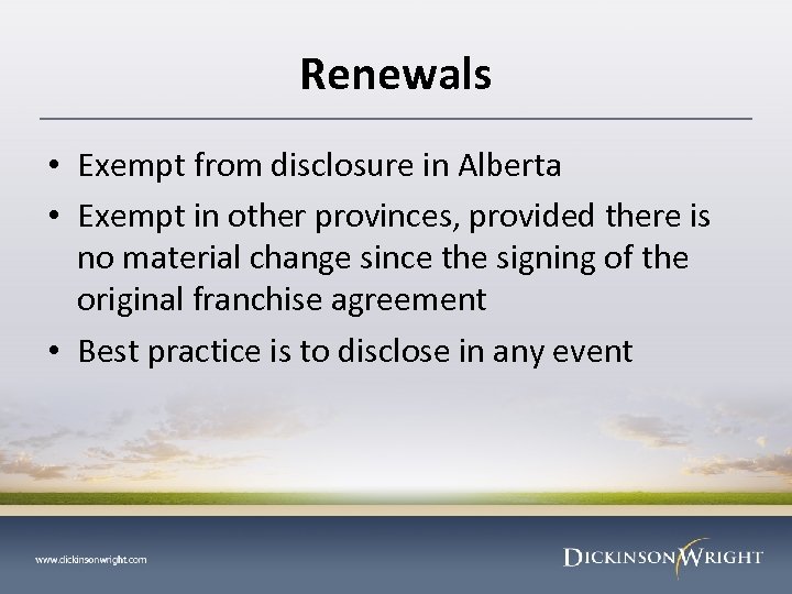 Renewals • Exempt from disclosure in Alberta • Exempt in other provinces, provided there