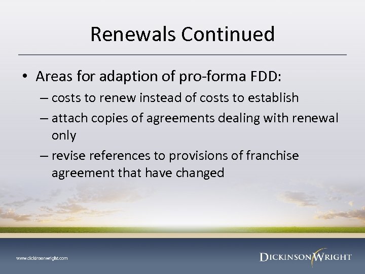 Renewals Continued • Areas for adaption of pro-forma FDD: – costs to renew instead