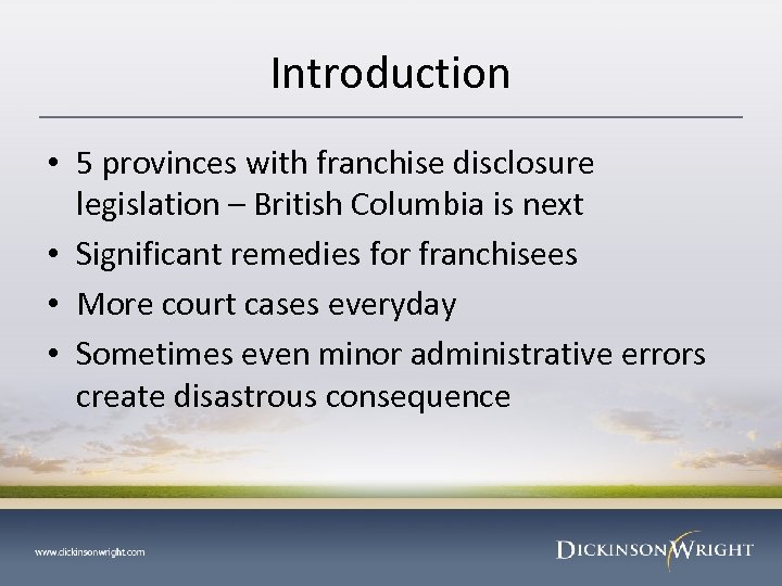 Introduction • 5 provinces with franchise disclosure legislation – British Columbia is next •