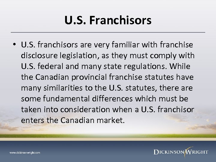U. S. Franchisors • U. S. franchisors are very familiar with franchise disclosure legislation,
