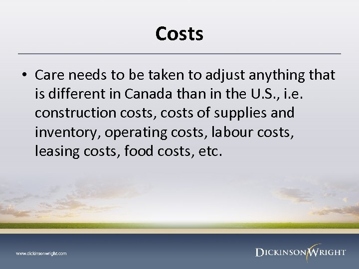 Costs • Care needs to be taken to adjust anything that is different in