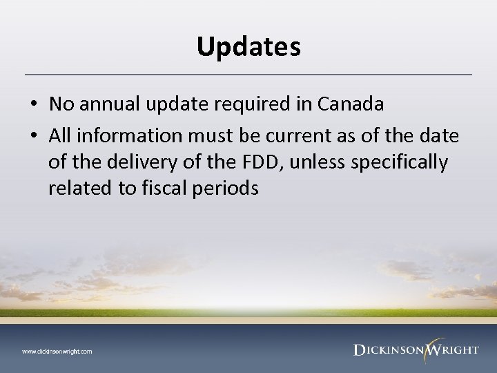 Updates • No annual update required in Canada • All information must be current
