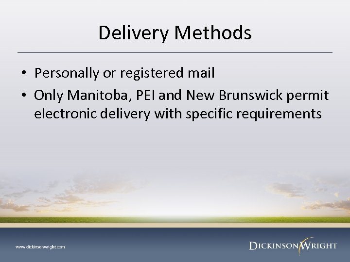 Delivery Methods • Personally or registered mail • Only Manitoba, PEI and New Brunswick
