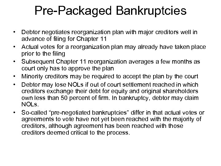 Pre-Packaged Bankruptcies • Debtor negotiates reorganization plan with major creditors well in advance of