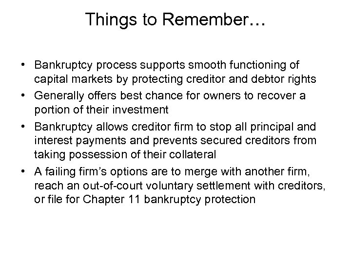 Things to Remember… • Bankruptcy process supports smooth functioning of capital markets by protecting