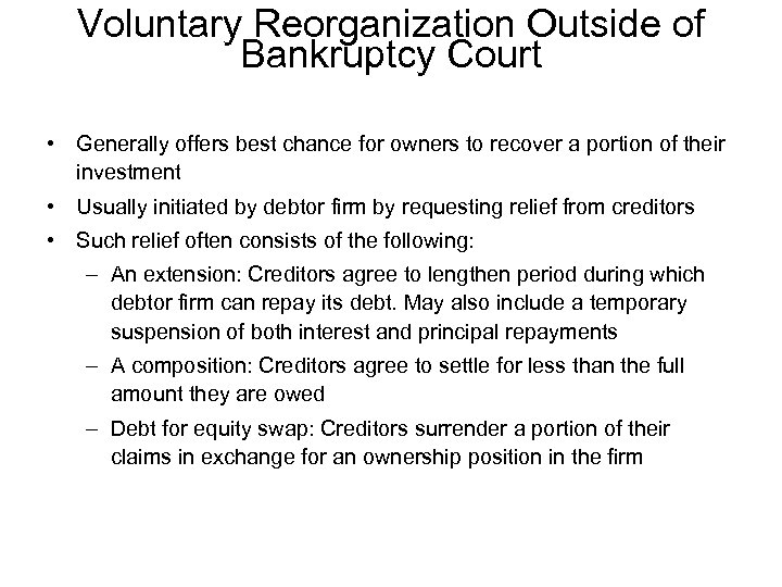 Voluntary Reorganization Outside of Bankruptcy Court • Generally offers best chance for owners to