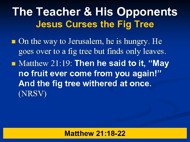 The Teacher & His Opponents Jesus Curses the Fig Tree On the way to