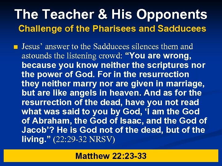 The Teacher & His Opponents Challenge of the Pharisees and Sadducees n Jesus’ answer