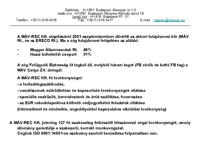  Székhely : H-1087. Budapest, Kerepesi út 1 -3. Iroda cím : H-1097. Budapest,