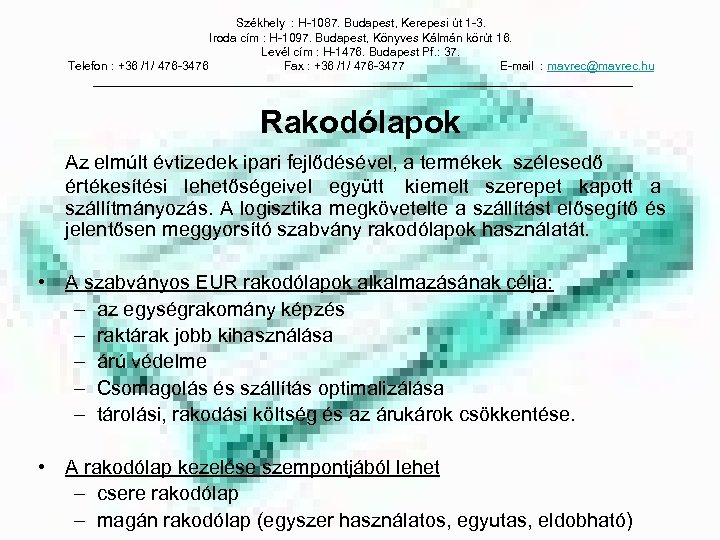 Székhely : H-1087. Budapest, Kerepesi út 1 -3. Iroda cím : H-1097. Budapest, Könyves
