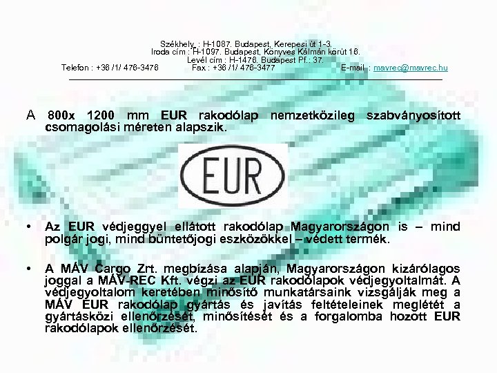 Székhely : H-1087. Budapest, Kerepesi út 1 -3. Iroda cím : H-1097. Budapest, Könyves