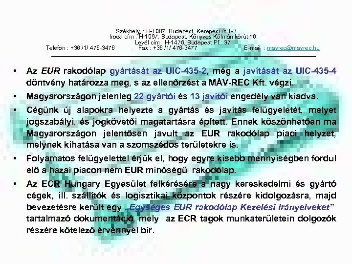 Székhely : H-1087. Budapest, Kerepesi út 1 -3. Iroda cím : H-1097. Budapest, Könyves