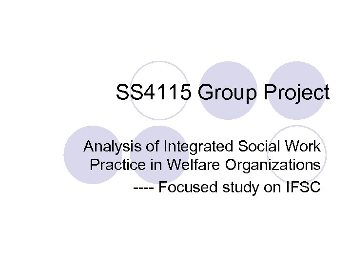 SS 4115 Group Project Analysis of Integrated Social Work Practice in Welfare Organizations ----