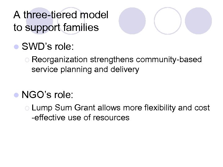 A three-tiered model to support families l SWD’s role: ¡ Reorganization strengthens community-based service