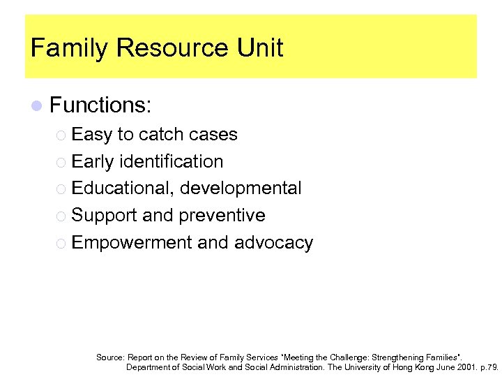 Family Resource Unit l Functions: ¡ Easy to catch cases ¡ Early identification ¡