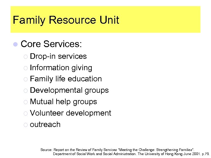 Family Resource Unit l Core Services: ¡ Drop-in services ¡ Information giving ¡ Family