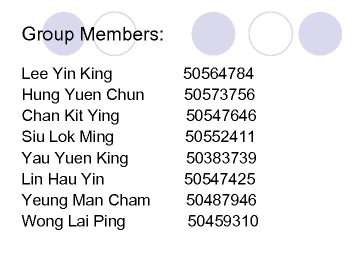 Group Members: Lee Yin King Hung Yuen Chun Chan Kit Ying Siu Lok Ming