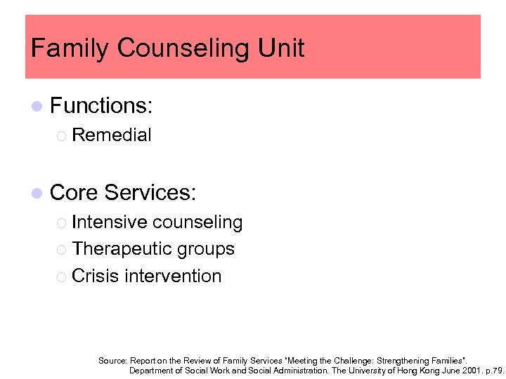 Family Counseling Unit l Functions: ¡ Remedial l Core Services: ¡ Intensive counseling ¡