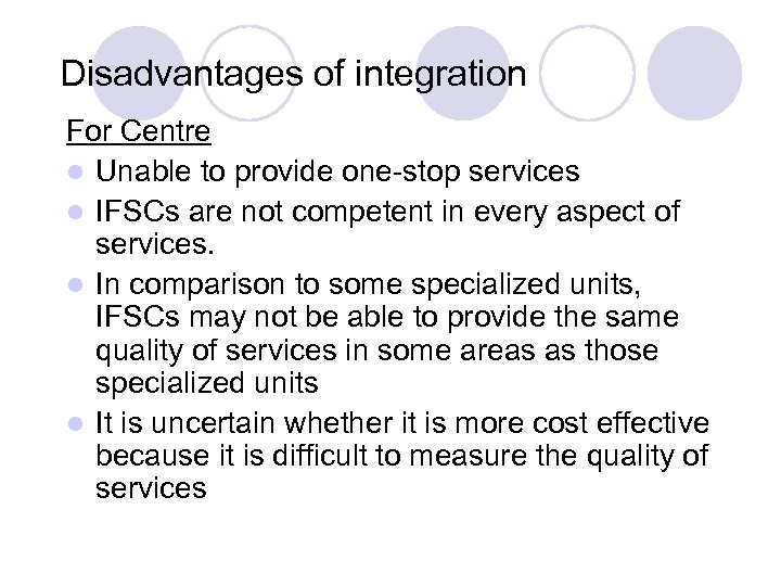 Disadvantages of integration For Centre l Unable to provide one-stop services l IFSCs are