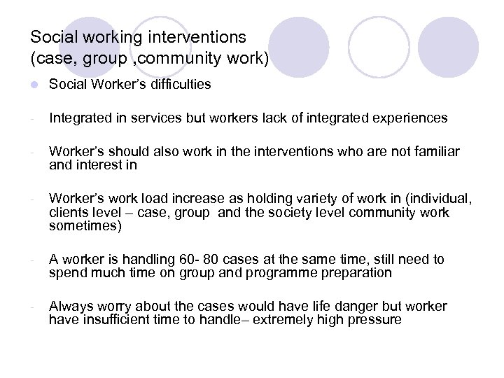 Social working interventions (case, group , community work) l Social Worker’s difficulties - Integrated