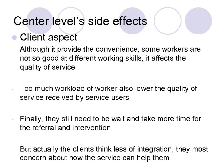 Center level’s side effects l Client aspect - Although it provide the convenience, some