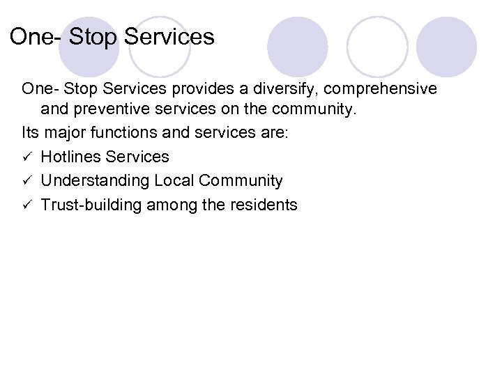 One- Stop Services provides a diversify, comprehensive and preventive services on the community. Its