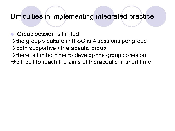 Difficulties in implementing integrated practice Group session is limited the group’s culture in IFSC