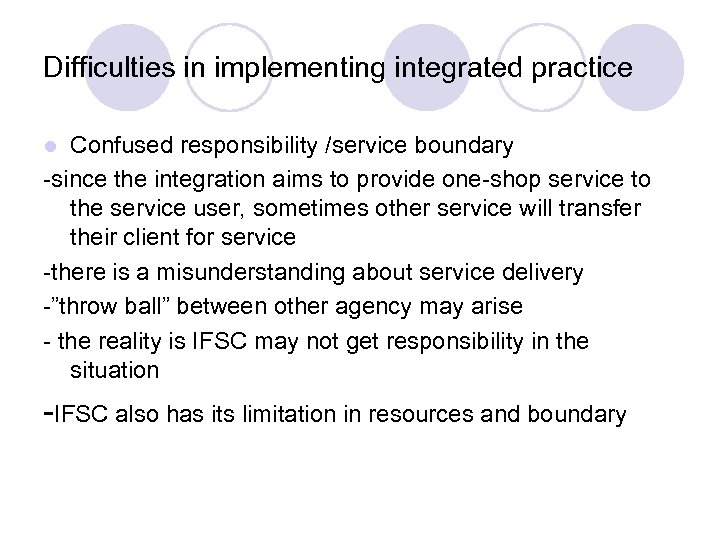 Difficulties in implementing integrated practice Confused responsibility /service boundary -since the integration aims to