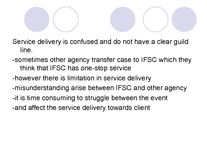 Service delivery is confused and do not have a clear guild line. -sometimes other