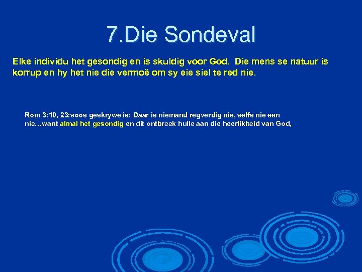 7. Die Sondeval Elke individu het gesondig en is skuldig voor God. Die mens