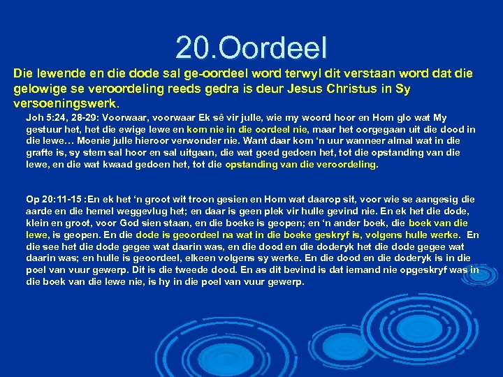 20. Oordeel Die lewende en die dode sal ge-oordeel word terwyl dit verstaan word