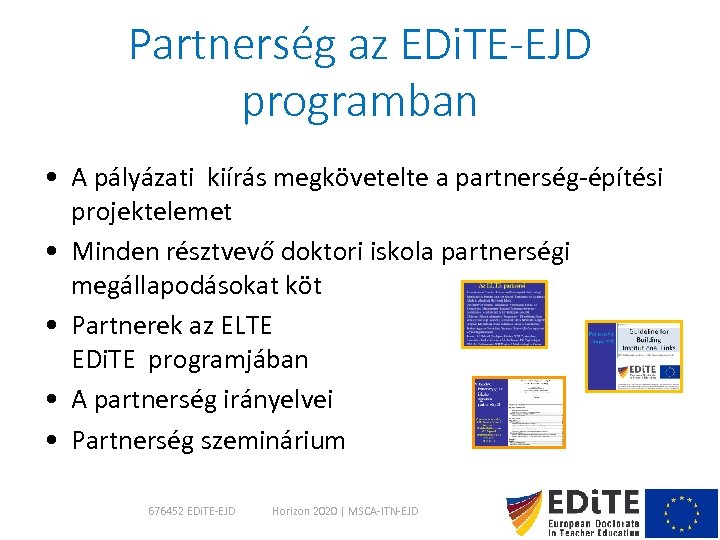 Partnerség az EDi. TE-EJD programban • A pályázati kiírás megkövetelte a partnerség-építési projektelemet •