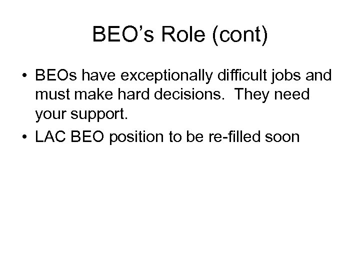 BEO’s Role (cont) • BEOs have exceptionally difficult jobs and must make hard decisions.