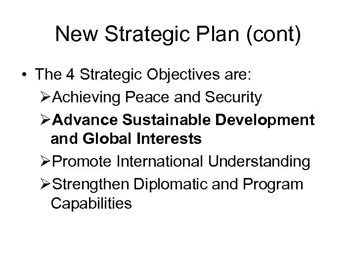 New Strategic Plan (cont) • The 4 Strategic Objectives are: ØAchieving Peace and Security