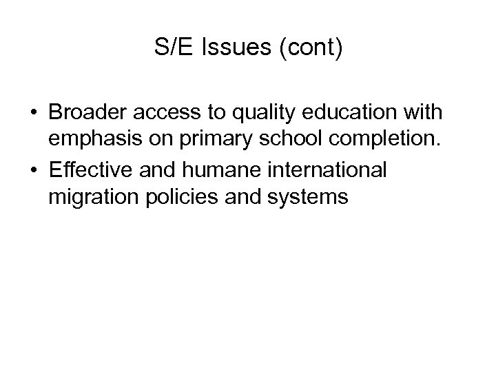 S/E Issues (cont) • Broader access to quality education with emphasis on primary school
