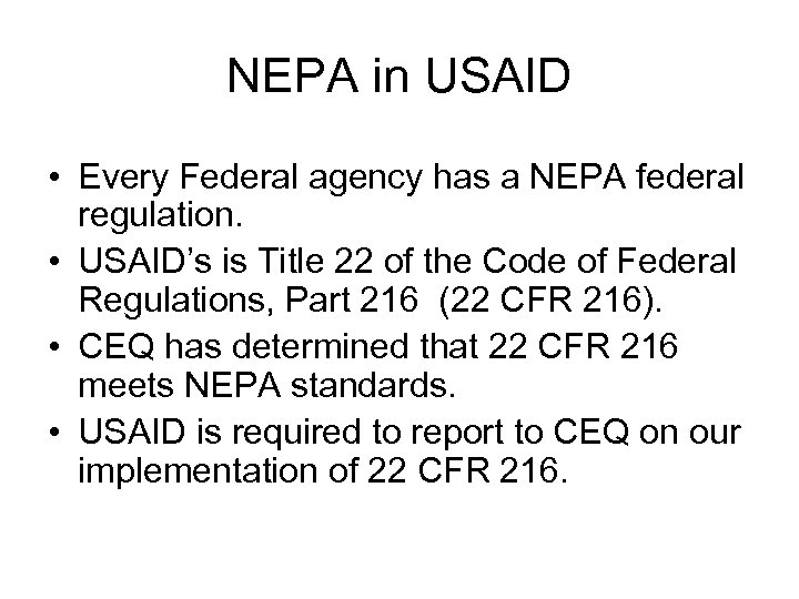 NEPA in USAID • Every Federal agency has a NEPA federal regulation. • USAID’s