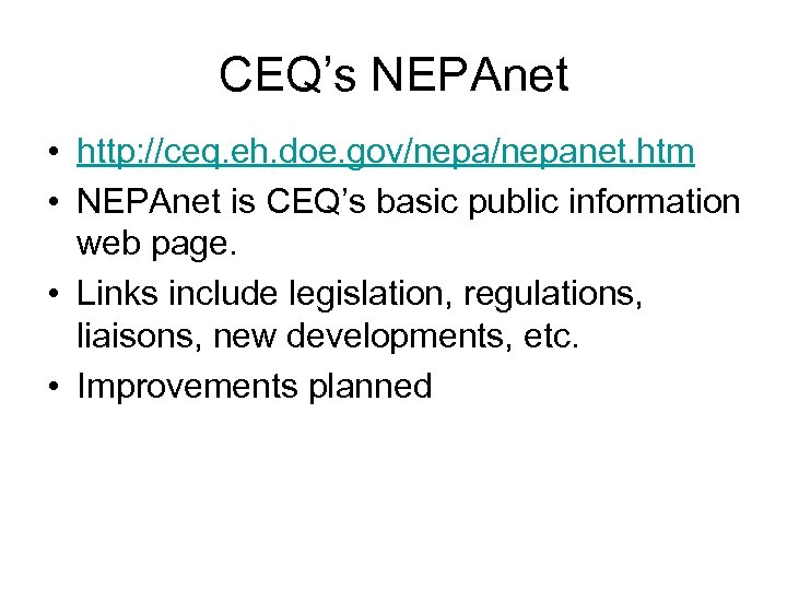 CEQ’s NEPAnet • http: //ceq. eh. doe. gov/nepanet. htm • NEPAnet is CEQ’s basic